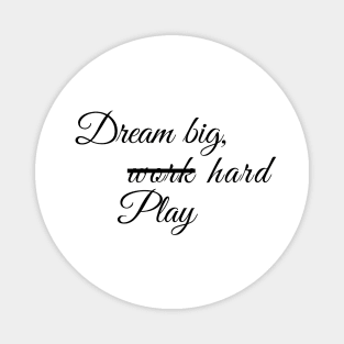 Dream big and work or play hard Magnet